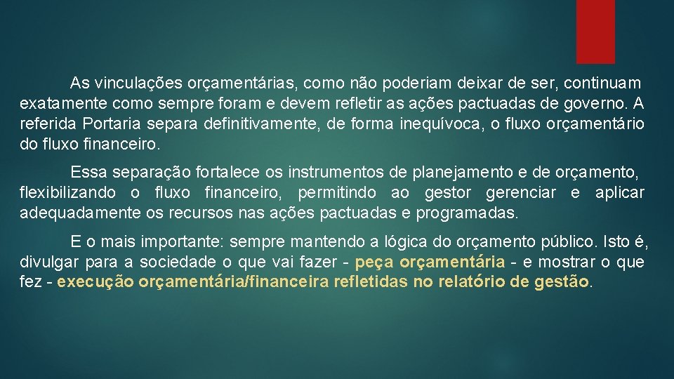 As vinculações orçamentárias, como não poderiam deixar de ser, continuam exatamente como sempre foram