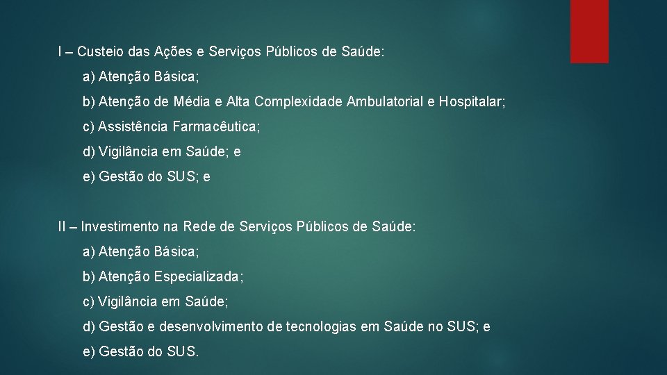 I – Custeio das Ações e Serviços Públicos de Saúde: a) Atenção Básica; b)