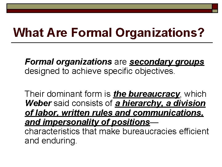What Are Formal Organizations? Formal organizations are secondary groups designed to achieve specific objectives.