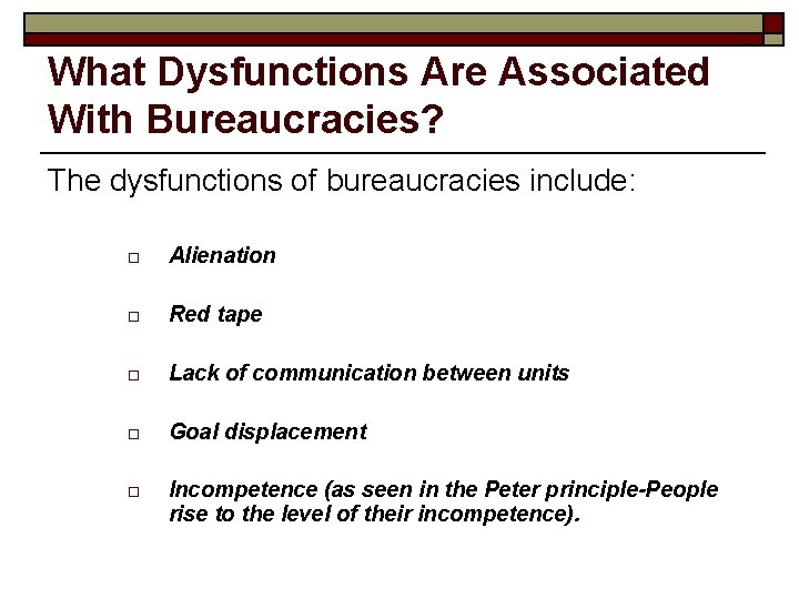 What Dysfunctions Are Associated With Bureaucracies? The dysfunctions of bureaucracies include: o Alienation o