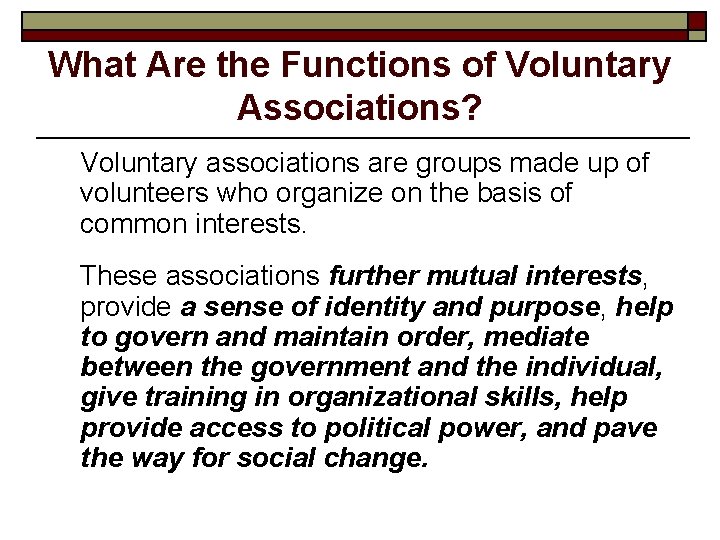 What Are the Functions of Voluntary Associations? Voluntary associations are groups made up of