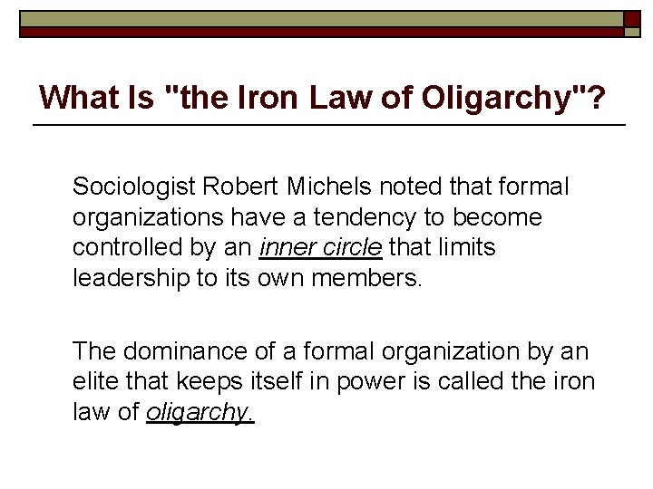 What Is "the Iron Law of Oligarchy"? Sociologist Robert Michels noted that formal organizations