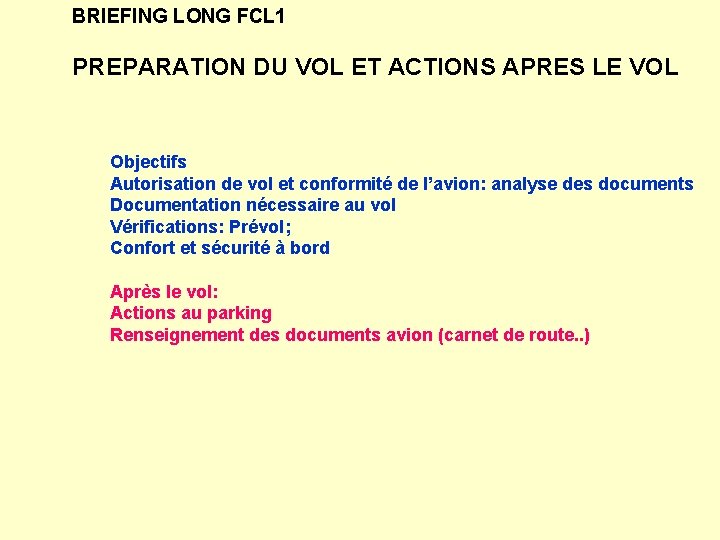 BRIEFING LONG FCL 1 PREPARATION DU VOL ET ACTIONS APRES LE VOL Objectifs Autorisation