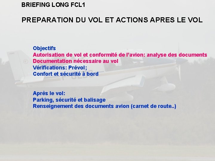 BRIEFING LONG FCL 1 PREPARATION DU VOL ET ACTIONS APRES LE VOL Objectifs Autorisation