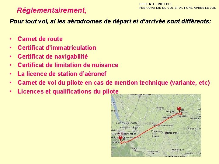 Réglementairement, BRIEFING LONG FCL 1 PREPARATION DU VOL ET ACTIONS APRES LE VOL Pour