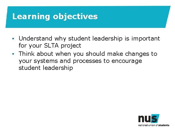 Learning objectives • Understand why student leadership is important for your SLTA project •