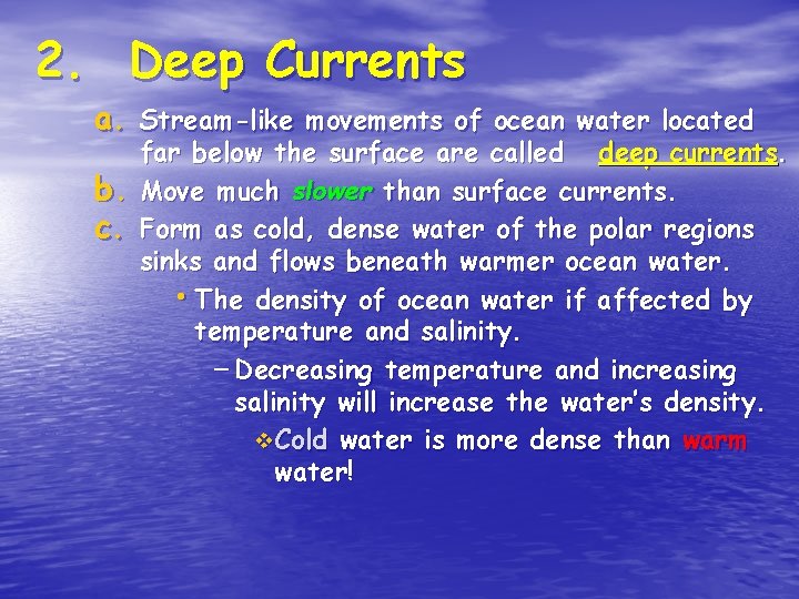 2. Deep Currents a. Stream-like movements of ocean water located b. c. far below