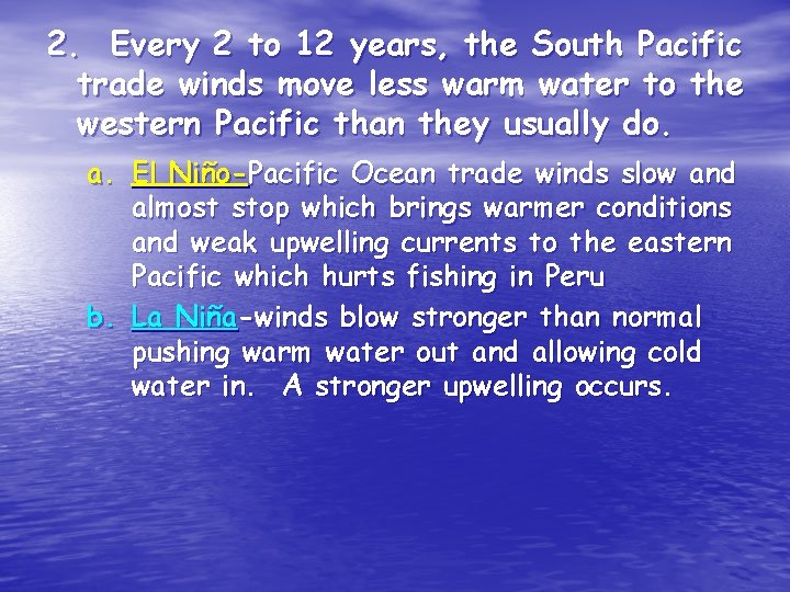 2. Every 2 to 12 years, the South Pacific trade winds move less warm