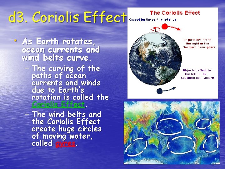 d 3. Coriolis Effect • As Earth rotates, ocean currents and wind belts curve.