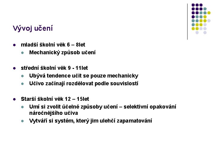 Vývoj učení l mladší školní věk 6 – 8 let l Mechanický způsob učení