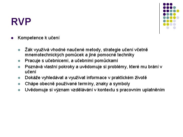 RVP l Kompetence k učení l l l Žák využívá vhodné naučené metody, strategie