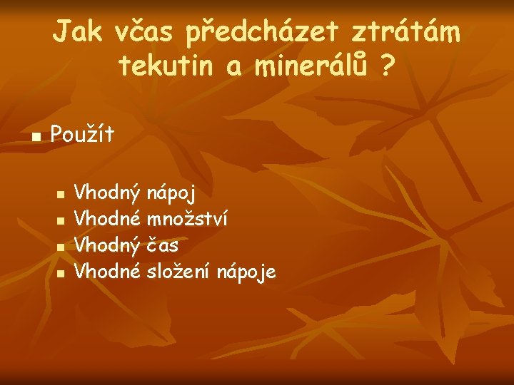 Jak včas předcházet ztrátám tekutin a minerálů ? n Použít n n Vhodný nápoj