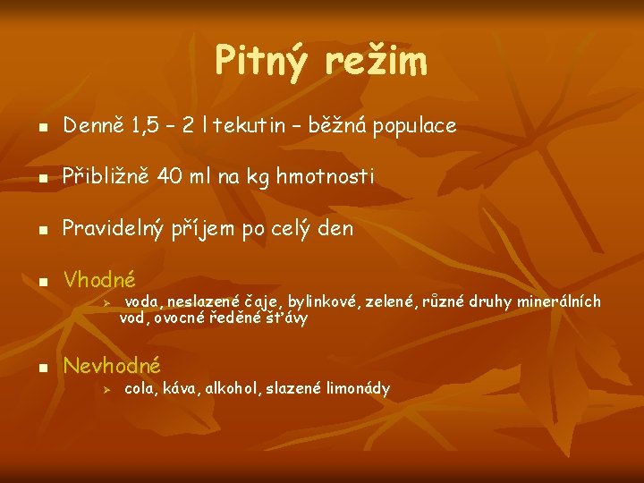 Pitný režim n Denně 1, 5 – 2 l tekutin – běžná populace n