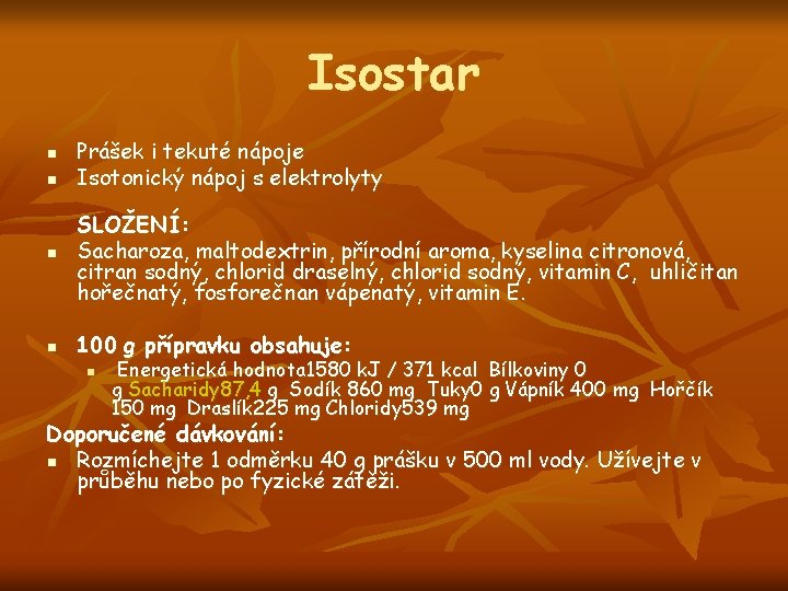 Isostar n n n n Prášek i tekuté nápoje Isotonický nápoj s elektrolyty SLOŽENÍ: