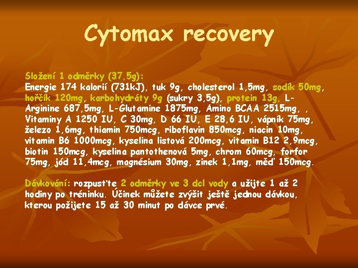 Cytomax recovery Složení 1 odměrky (37, 5 g): Energie 174 kalorií (731 k. J),
