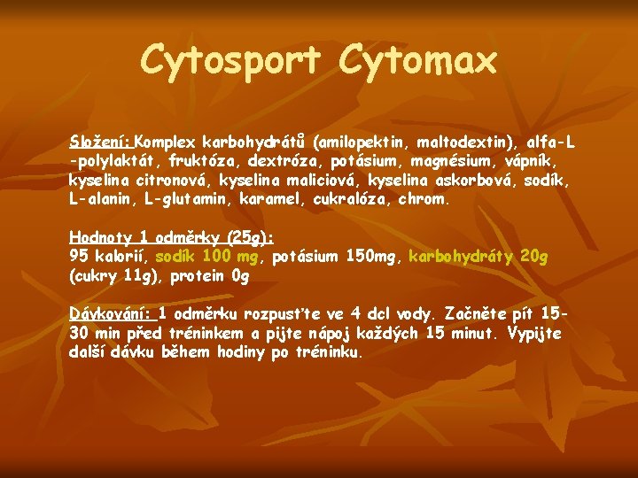 Cytosport Cytomax Složení: Komplex karbohydrátů (amilopektin, maltodextin), alfa-L -polylaktát, fruktóza, dextróza, potásium, magnésium, vápník,