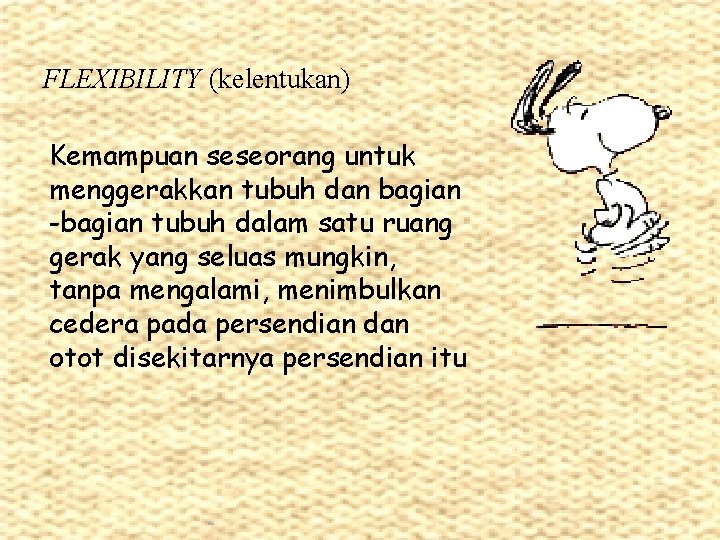 FLEXIBILITY (kelentukan) Kemampuan seseorang untuk menggerakkan tubuh dan bagian -bagian tubuh dalam satu ruang