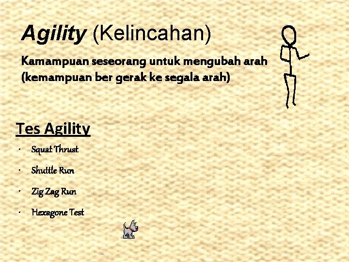 Agility (Kelincahan) Kamampuan seseorang untuk mengubah arah (kemampuan ber gerak ke segala arah) Tes