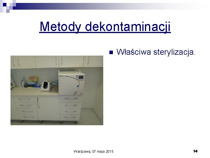Metody dekontaminacji n Warszawa, 07 maja 2015 Właściwa sterylizacja. 14 