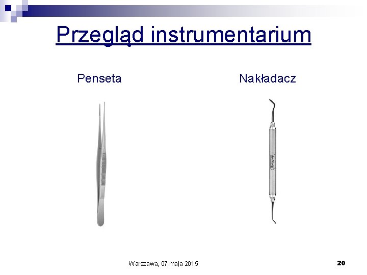 Przegląd instrumentarium Penseta Nakładacz Warszawa, 07 maja 2015 20 