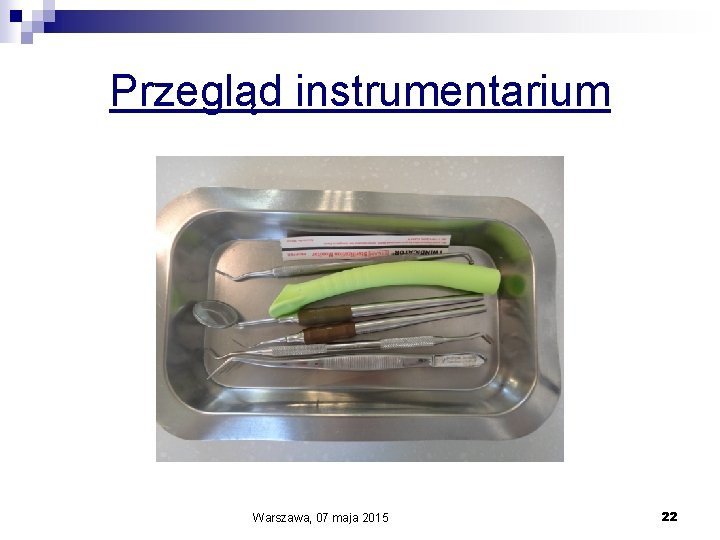 Przegląd instrumentarium Warszawa, 07 maja 2015 22 