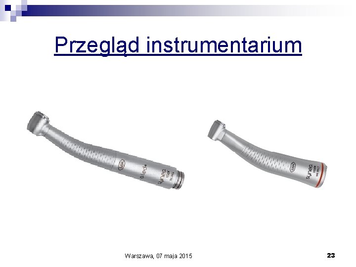 Przegląd instrumentarium Warszawa, 07 maja 2015 23 