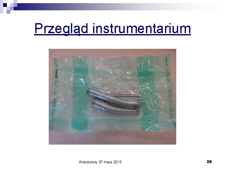 Przegląd instrumentarium Warszawa, 07 maja 2015 25 