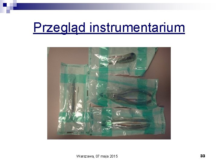 Przegląd instrumentarium Warszawa, 07 maja 2015 33 