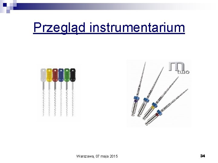 Przegląd instrumentarium Warszawa, 07 maja 2015 34 