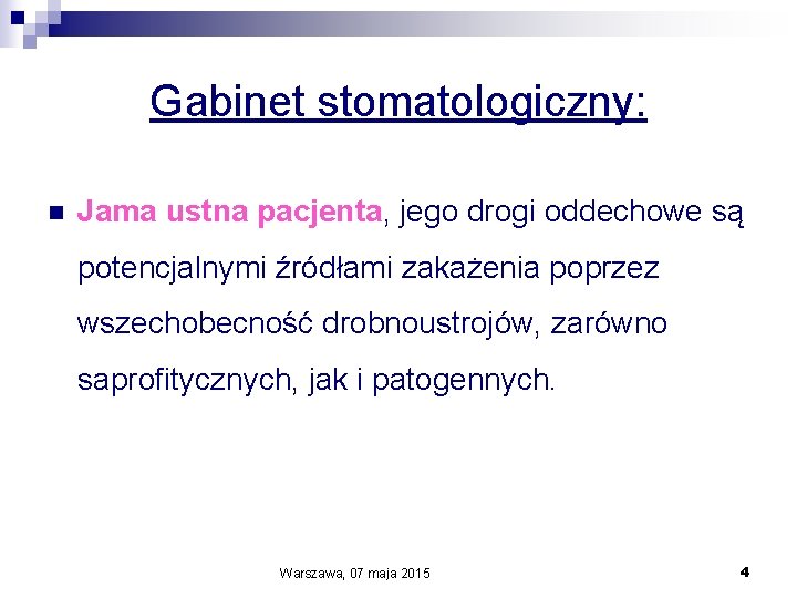 Gabinet stomatologiczny: n Jama ustna pacjenta, jego drogi oddechowe są potencjalnymi źródłami zakażenia poprzez