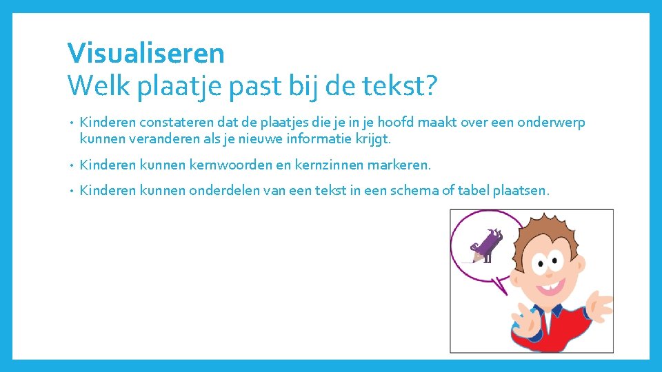 Visualiseren Welk plaatje past bij de tekst? • Kinderen constateren dat de plaatjes die