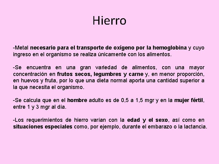 Hierro -Metal necesario para el transporte de oxígeno por la hemoglobina y cuyo ingreso