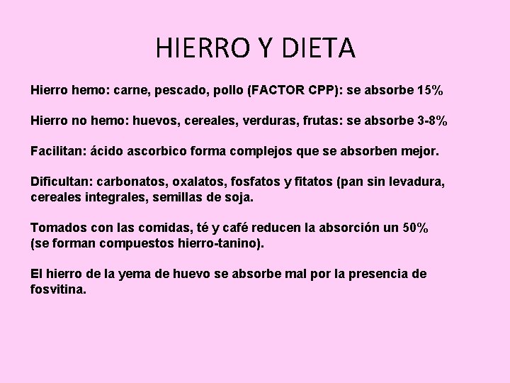 HIERRO Y DIETA Hierro hemo: carne, pescado, pollo (FACTOR CPP): se absorbe 15% Hierro