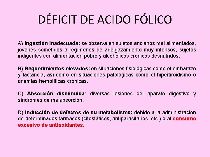 DÉFICIT DE ACIDO FÓLICO A) Ingestión inadecuada: se observa en sujetos ancianos mal alimentados,