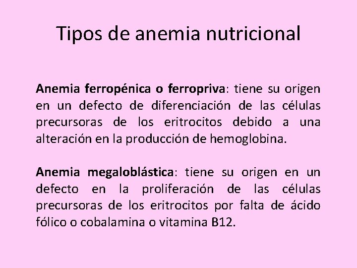 Tipos de anemia nutricional Anemia ferropénica o ferropriva: tiene su origen en un defecto