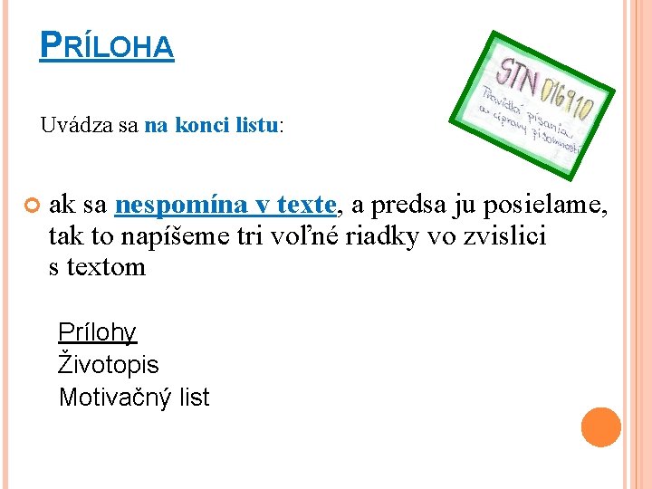 PRÍLOHA Uvádza sa na konci listu: ak sa nespomína v texte, a predsa ju