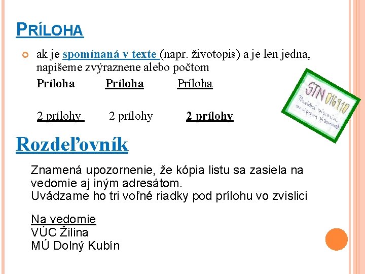PRÍLOHA ak je spomínaná v texte (napr. životopis) a je len jedna, napíšeme zvýraznene