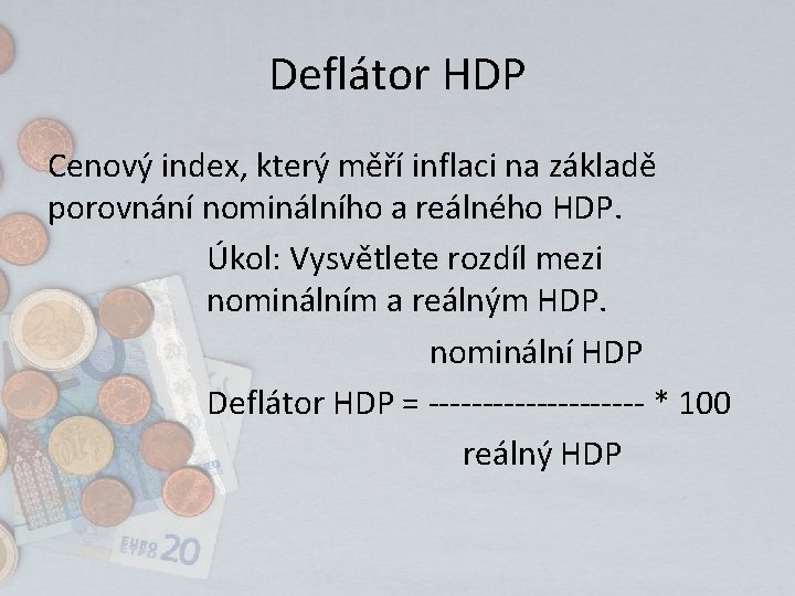 Deflátor HDP Cenový index, který měří inflaci na základě porovnání nominálního a reálného HDP.