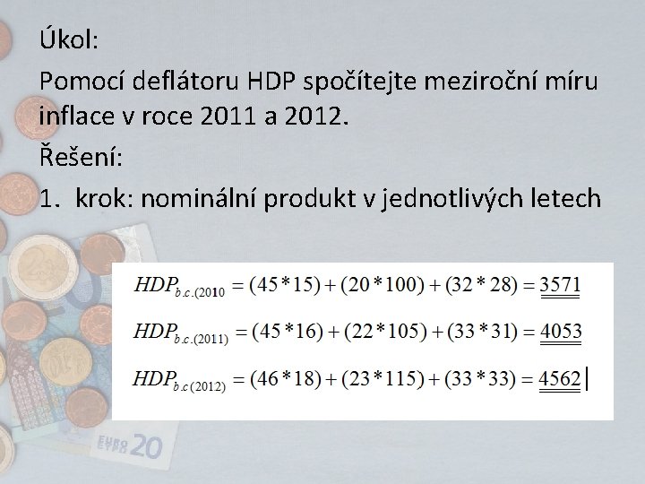 Úkol: Pomocí deflátoru HDP spočítejte meziroční míru inflace v roce 2011 a 2012. Řešení: