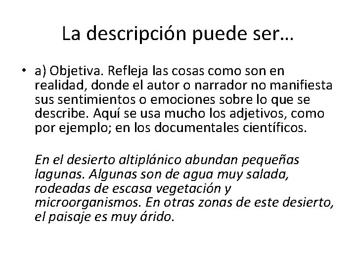 La descripción puede ser… • a) Objetiva. Refleja las cosas como son en realidad,