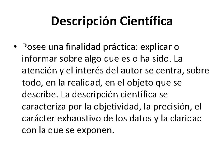 Descripción Científica • Posee una finalidad práctica: explicar o informar sobre algo que es