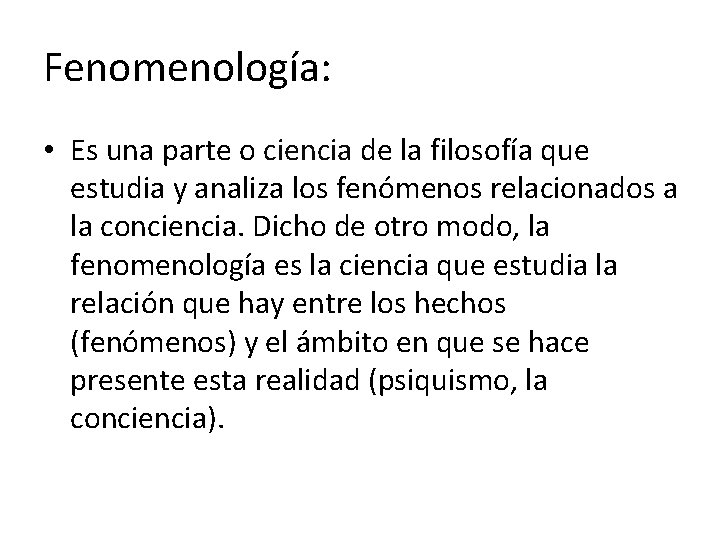 Fenomenología: • Es una parte o ciencia de la filosofía que estudia y analiza