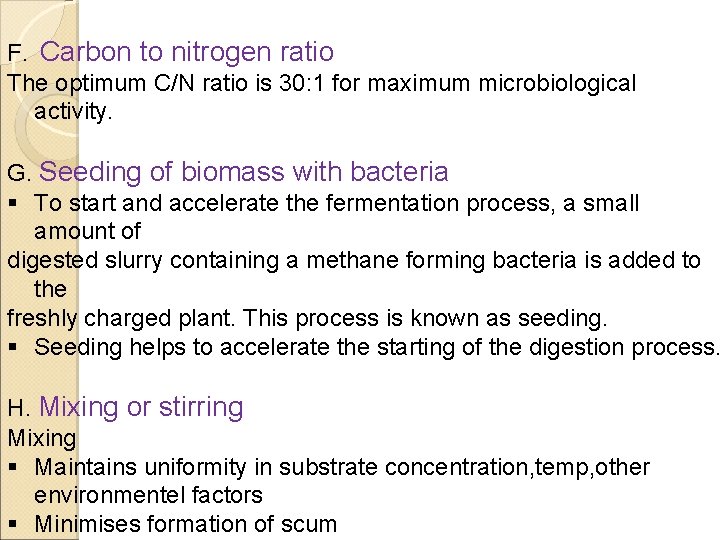 F. Carbon to nitrogen ratio The optimum C/N ratio is 30: 1 for maximum