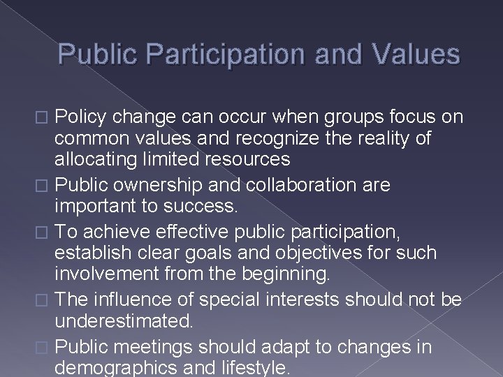 Public Participation and Values Policy change can occur when groups focus on common values
