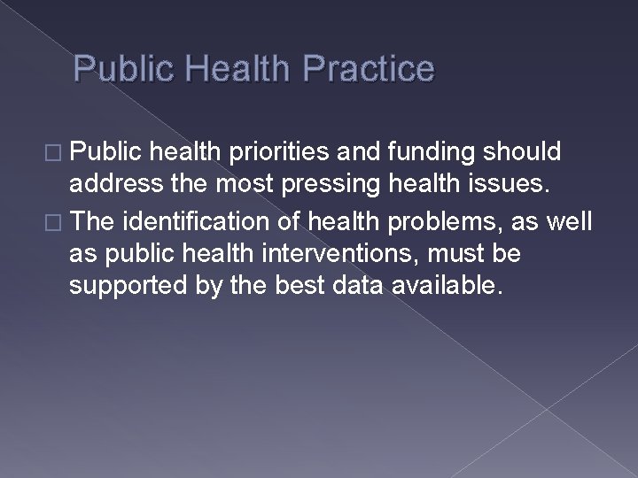 Public Health Practice � Public health priorities and funding should address the most pressing