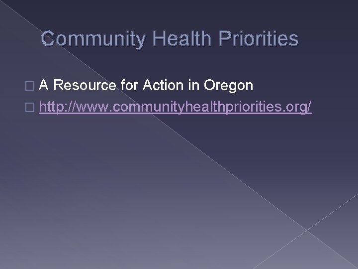 Community Health Priorities � A Resource for Action in Oregon � http: //www. communityhealthpriorities.