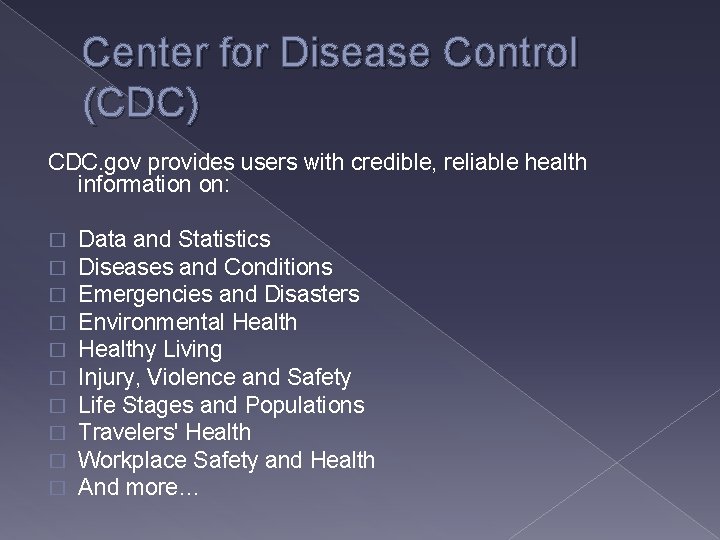 Center for Disease Control (CDC) CDC. gov provides users with credible, reliable health information