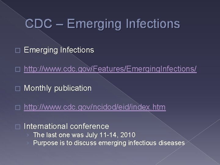 CDC – Emerging Infections � http: //www. cdc. gov/Features/Emerging. Infections/ � Monthly publication �