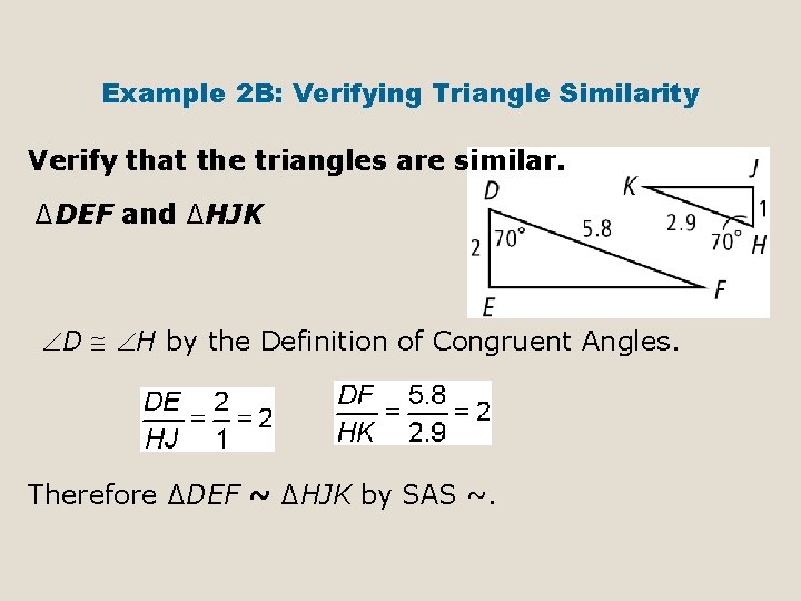 Example 2 B: Verifying Triangle Similarity Verify that the triangles are similar. ∆DEF and