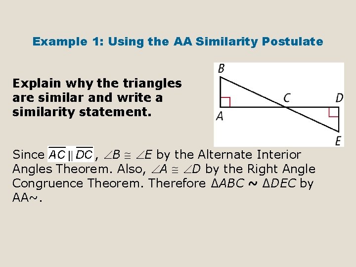 Example 1: Using the AA Similarity Postulate Explain why the triangles are similar and